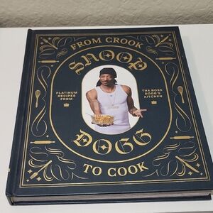 From Crook to Cook: Platinum Recipes from Tha Boss Dogg’s Kitchen by Snoop Dogg